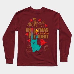 all i want for christmas is a new president Long Sleeve T-Shirt